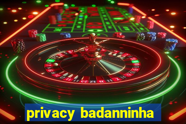 privacy badanninha